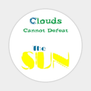 Clouds cannot defeat the sun | optimism Magnet